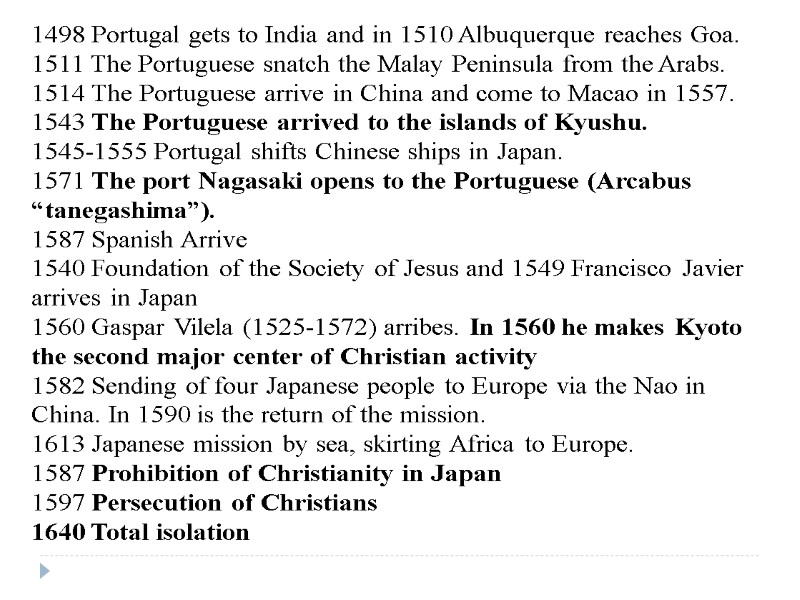1498 Portugal gets to India and in 1510 Albuquerque reaches Goa. 1511 The Portuguese